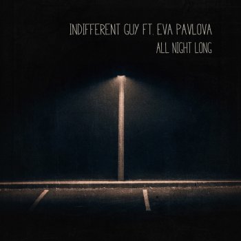 Indifferent Guy feat. Eva Pavlova All Night Long - Original Mix