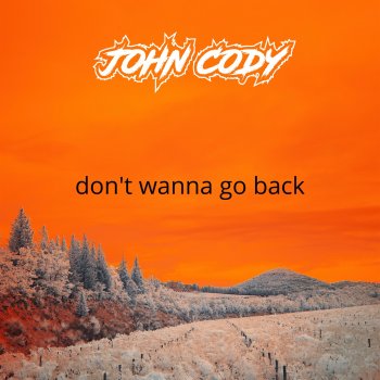 John Cody Don't Wanna Go Back