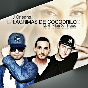 J. Orleans Lagrimas de cocodrilo - feat. Kilian Dominguez & Maki