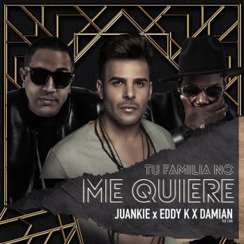 JUANKIE feat. Eddy K & Damian the Lion Tu Familia No Me Quiere