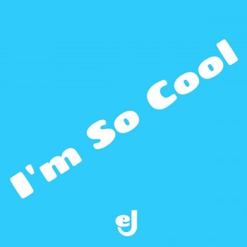 EJ I'm So Cool (Instrumental)