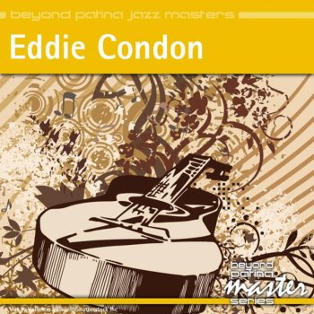 Eddie Condon I Ain't Gonna Give Nobody None' This Jelly Roll