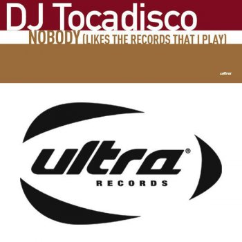 DJ Tocadisco Nobody (Likes The Records That I Play) (TD's On The Tube Remix)