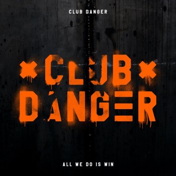 Club Danger All We Do Is Win