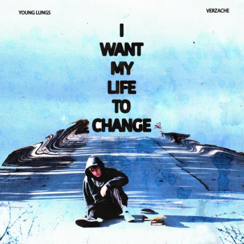 Young Lungs feat. Verzache I Want My Life To Change