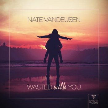 Nate VanDeusen Wasted With You
