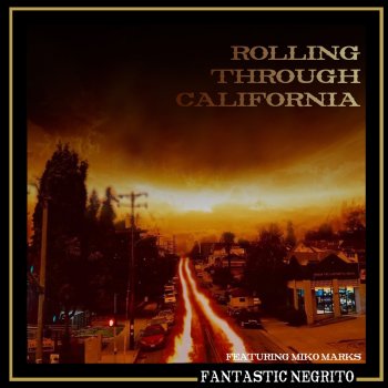 Fantastic Negrito feat. Miko Marks Rolling Through California (feat. Miko Marks)