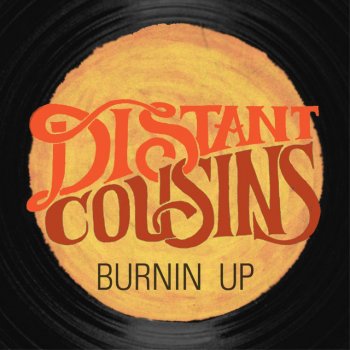 Distant Cousins Burnin' Up