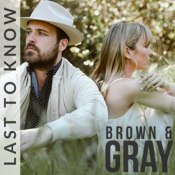 BROWN & GRAY Last to Know