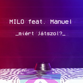 MiLO feat. Manuel Miért játszol? (feat. Manuel)