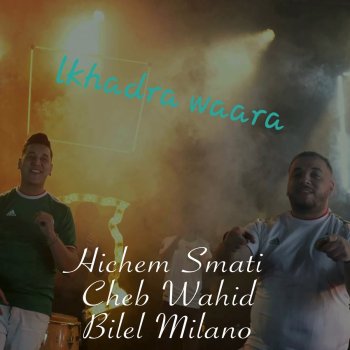 Hichem Smati feat. Cheb Wahid & Bilel Milano Lkhadra Waara