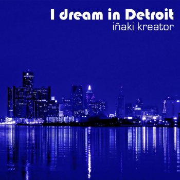 Iñaki Kreator I Dream In Detroit - Original Mix
