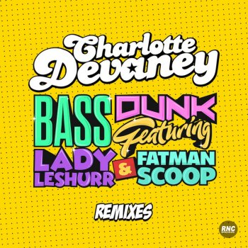 Charlotte Devaney feat. Lady Leshurr, Fatman Scoop & Wideboys Screwface Bass Dunk - Wideboys Screwface Remix