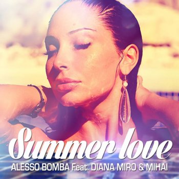 Alesso Bomba feat. Diana Miro & Mihai Summer Love (Radio Edit)