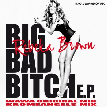 Rebeka Brown Big Bad Bitch (Kromeangels Radio Edit)