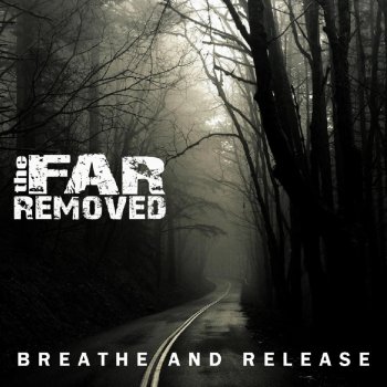 The Far Removed Breathe and Release
