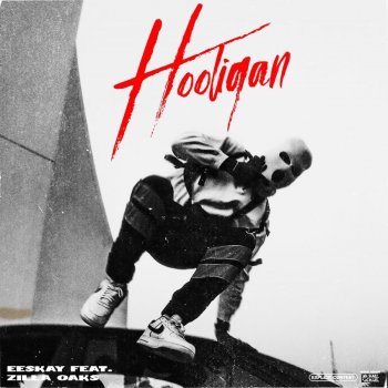EESKAY Hooligan (feat. Zilla Oaks)