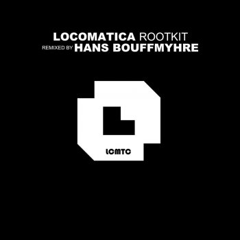 Locomatica Rootkit (Hans Bouffmyhre Remix)