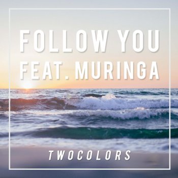 TwoColors feat. Muringa Follow You