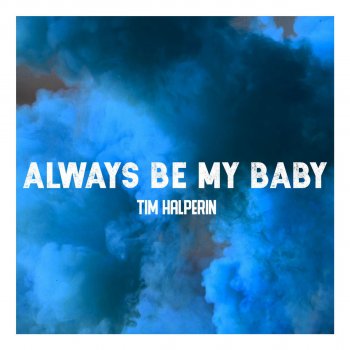 Tim Halperin Always Be My Baby