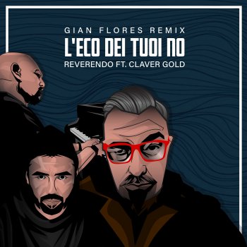 Reverendo feat. Claver Gold & Gian Flores L'Eco dei tuoi no (feat. Claver Gold) - Remix