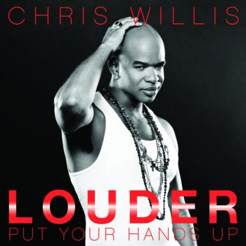 Chris Willis Louder (Put Your Hands Up) [Original Extended]
