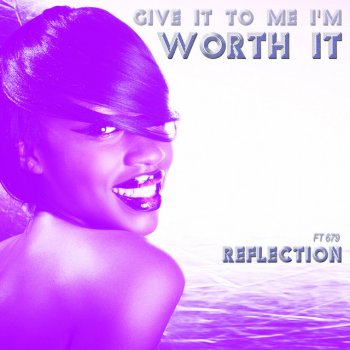 Reflection feat. 679 (Give It to Me I'm) Worth It - Extended Club Mashup