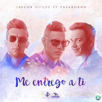Jaycob Duque feat. Pasabordo Me Entrego a Ti