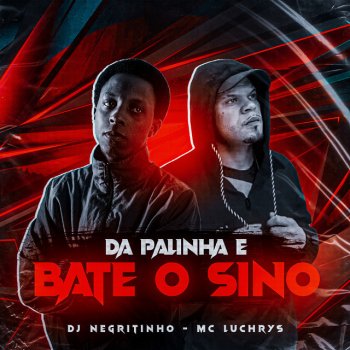 DJ Negritinho Da Palinha, Bate o Sino (feat. Mc Luchrys)