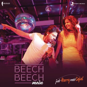 Pritam feat. Arijit Singh, Shalmali Kholgade & Shefali Alvares Beech Beech Mein (From "Jab Harry Met Sejal")