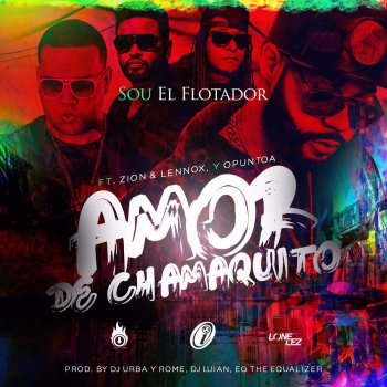 Sou El Flotador, Zion, Lennox & Opuntoa Amor De Chamaquito (feat. Zion, Lennox & Opuntoa)