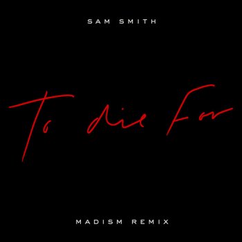Sam Smith feat. Madism To Die For - Madism Remix