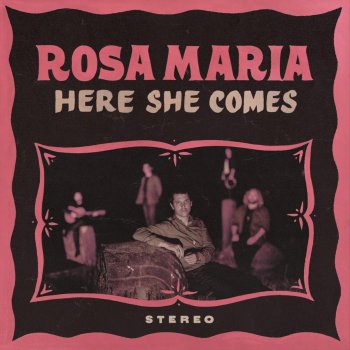 Rosa Maria Here She Comes