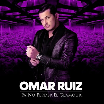 Omar Ruiz Pa' No Perder el Glamour