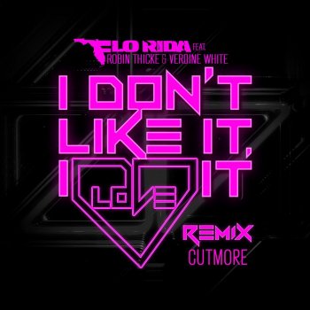 Flo Rida feat. Robin Thicke & Verdine White I Don't Like It, I Love It (feat. Robin Thicke & Verdine White) - Cutmore Remix