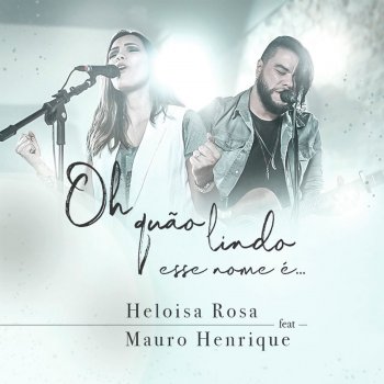 Heloisa Rosa feat. Mauro Henrique Oh Quão Lindo Esse Nome É