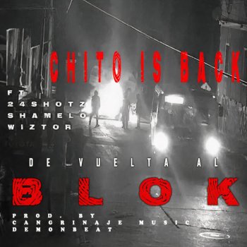 Chito Is Back De Vuelta al Block (feat. Shamelo, Wiztor & 24 Shotz)