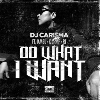DJ Carisma, Iamsu!, K CAMP & RJ Do What I Want (Clean)