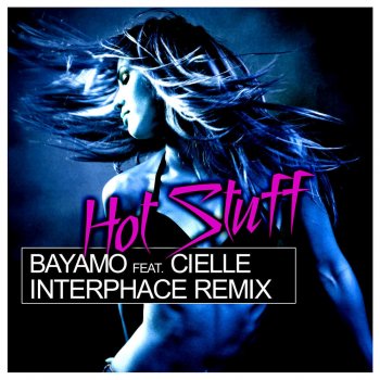 Bayamo feat. Cielle Hot Stuff (Interphace Remix)