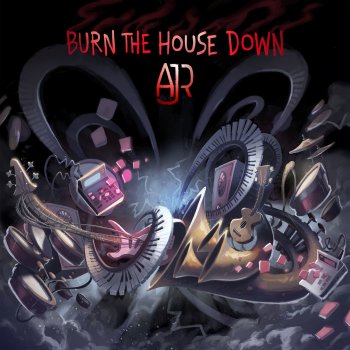 AJR Burn the House Down