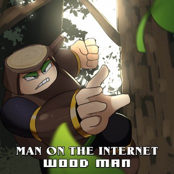 Man on the Internet Wood Man (From "Mega Man 2")