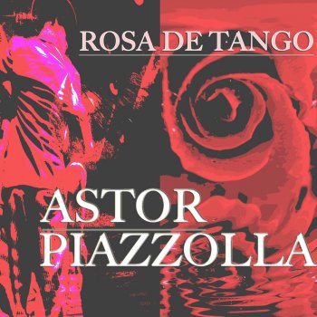 Astor Piazzolla Rosa de Tango