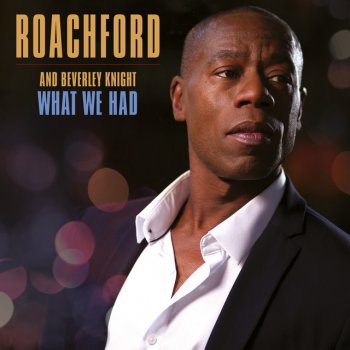 Roachford feat. Beverley Knight What We Had