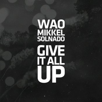WAO feat. Mikkel Solnado Give It All Up