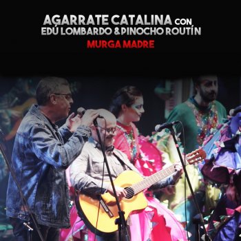 Agarrate Catalina feat. Edu Lombardo & Pablo Routin Murga Madre - En Vivo