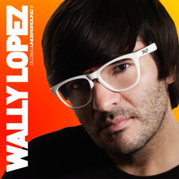 Wally Lopez Global Underground: Wally Lopez (Continuous Mix 1)