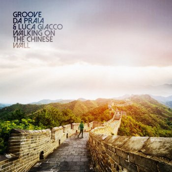 Groove Da Praia feat. Luca Giacco Walking on the Chinese Wall