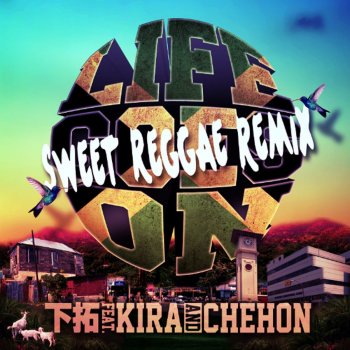 Shimotaku feat. KIRA & CHEHON LIFE GOES ON SWEET REGGAE REMIX feat. KIRA, CHEHON