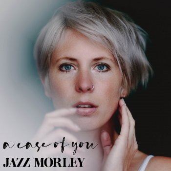 Jazz Morley A Case Of You