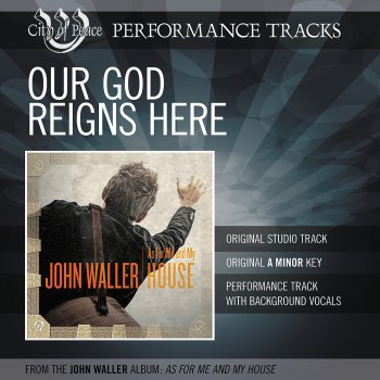 John Waller Our God Reigns Here (Performance Track)